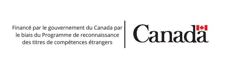 Financé par le gouvernement du Canada par le biais du Programme de reconnaissance des titres de compétences étrangers
